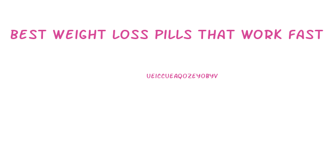 best weight loss pills that work fast