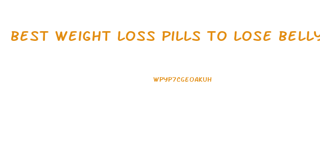 best weight loss pills to lose belly fat