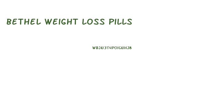 bethel weight loss pills