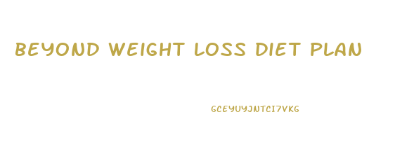 beyond weight loss diet plan