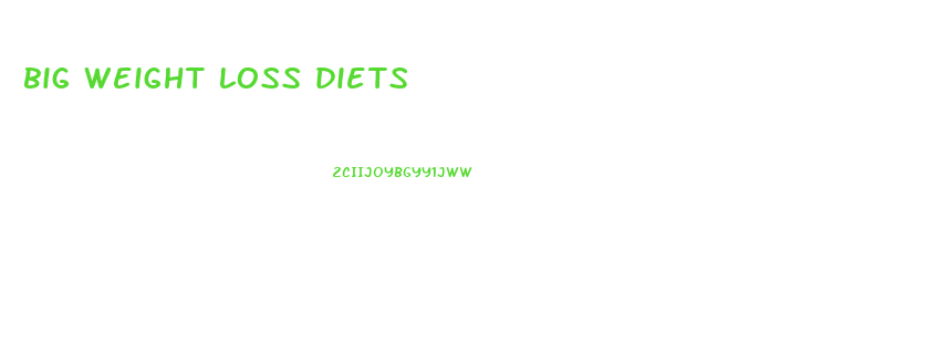 big weight loss diets