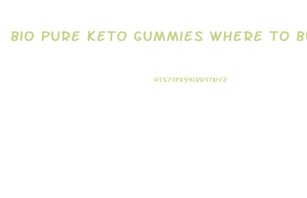 bio pure keto gummies where to buy