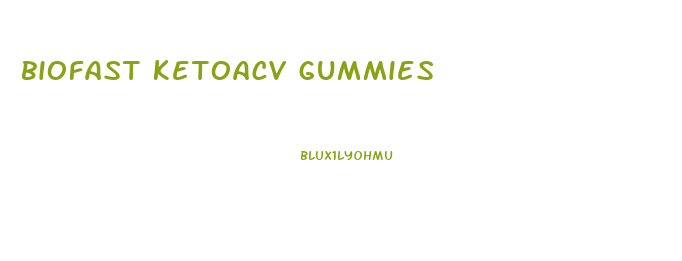 biofast ketoacv gummies