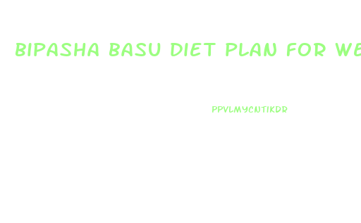 bipasha basu diet plan for weight loss
