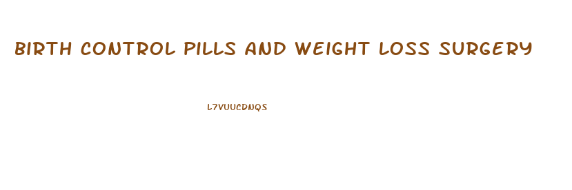 birth control pills and weight loss surgery