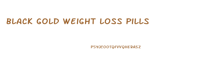 black gold weight loss pills