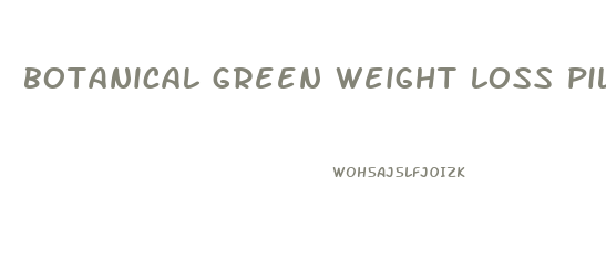 botanical green weight loss pills