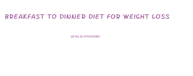 breakfast to dinner diet for weight loss