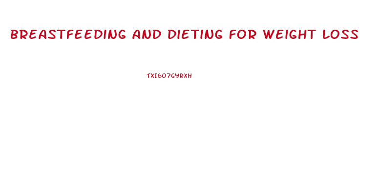 breastfeeding and dieting for weight loss