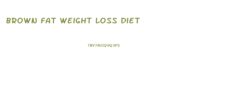 brown fat weight loss diet