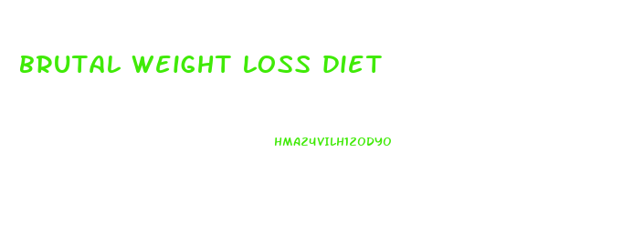 brutal weight loss diet