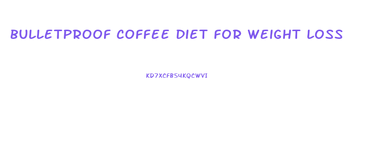 bulletproof coffee diet for weight loss