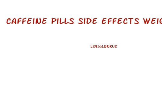 caffeine pills side effects weight loss