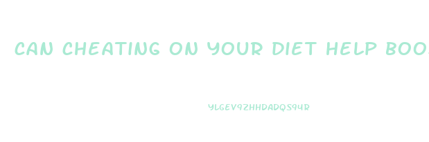can cheating on your diet help boost weight loss