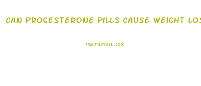 can progesterone pills cause weight loss