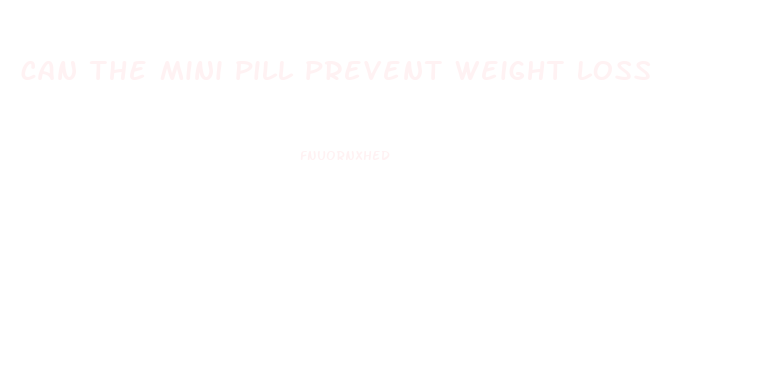 can the mini pill prevent weight loss