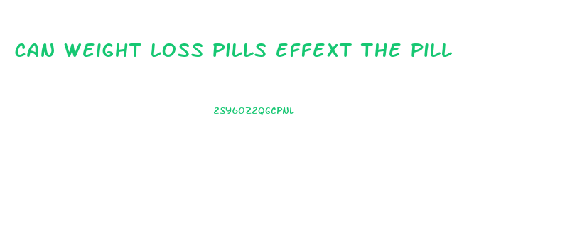 can weight loss pills effext the pill