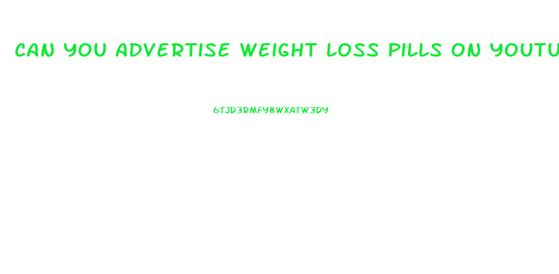 can you advertise weight loss pills on youtube