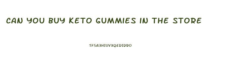 can you buy keto gummies in the store