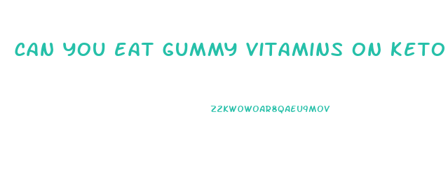 can you eat gummy vitamins on keto