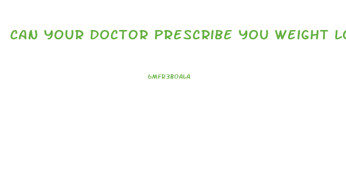 can your doctor prescribe you weight loss pills