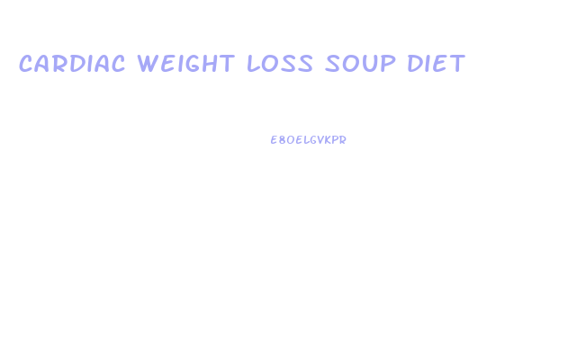 cardiac weight loss soup diet