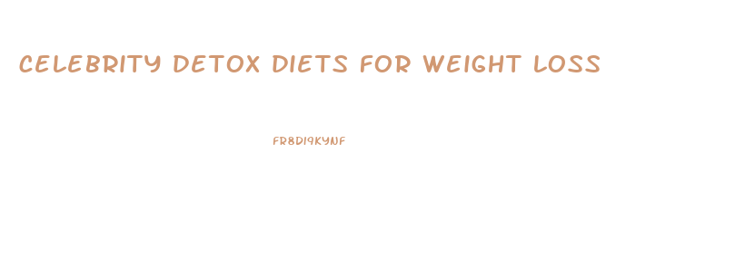 celebrity detox diets for weight loss