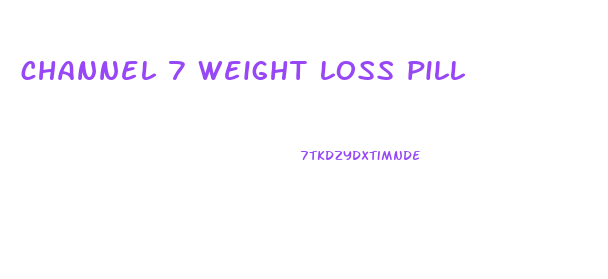 channel 7 weight loss pill