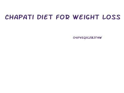 chapati diet for weight loss