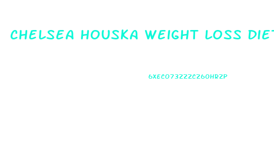 chelsea houska weight loss diet