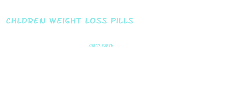 chldren weight loss pills