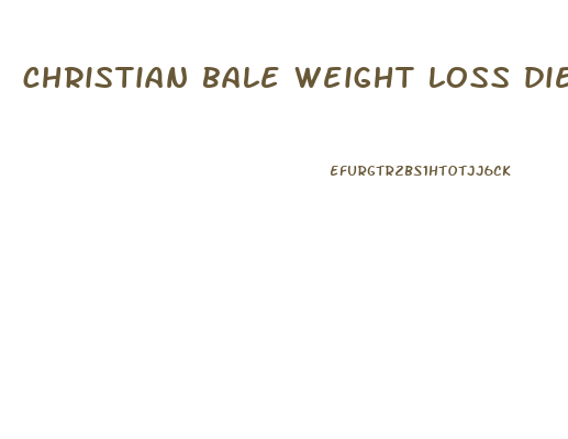 christian bale weight loss diet machinist