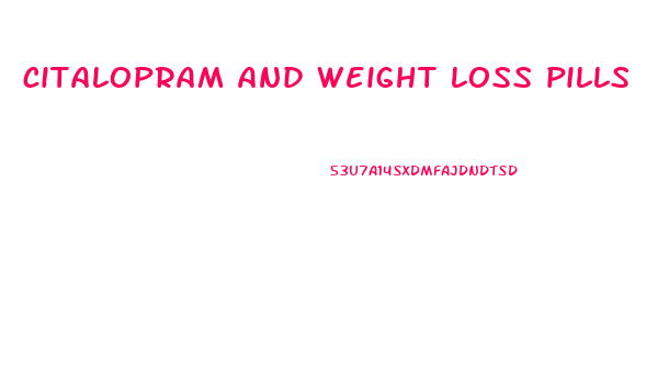 citalopram and weight loss pills
