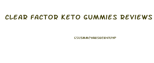 clear factor keto gummies reviews