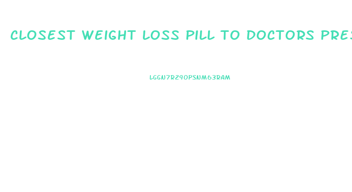 closest weight loss pill to doctors prescription