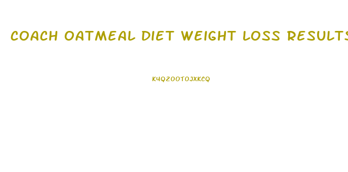 coach oatmeal diet weight loss results