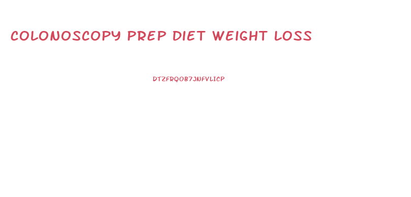 colonoscopy prep diet weight loss