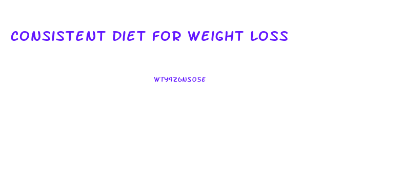 consistent diet for weight loss