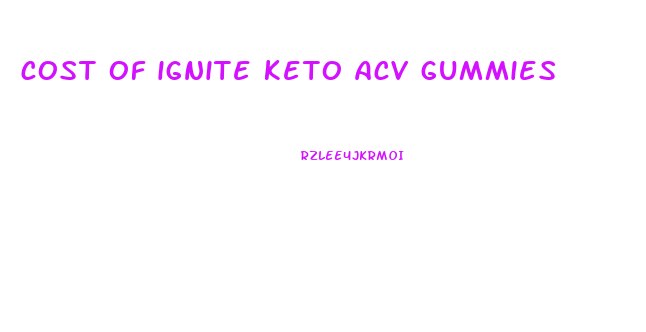 cost of ignite keto acv gummies