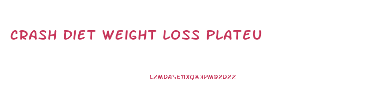 crash diet weight loss plateu