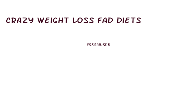 crazy weight loss fad diets