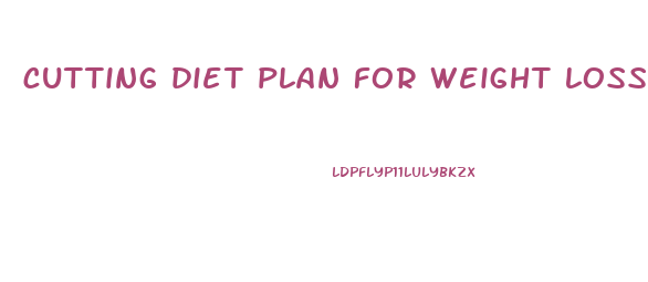 cutting diet plan for weight loss