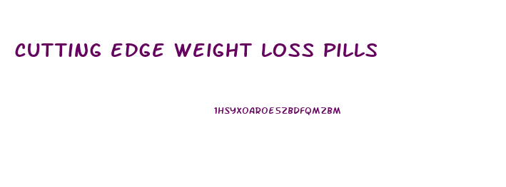 cutting edge weight loss pills