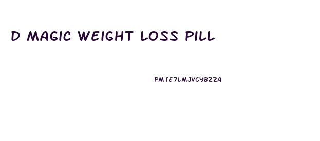 d magic weight loss pill