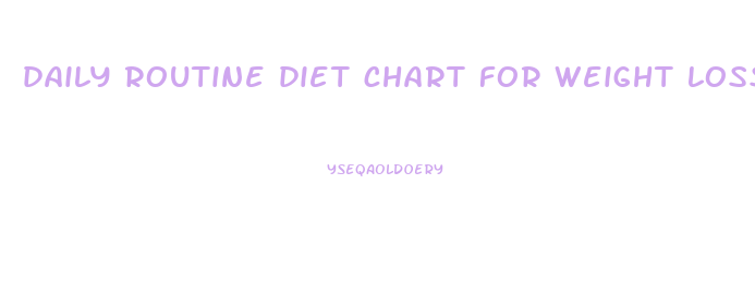 daily routine diet chart for weight loss