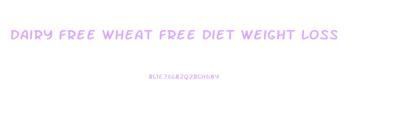 dairy free wheat free diet weight loss