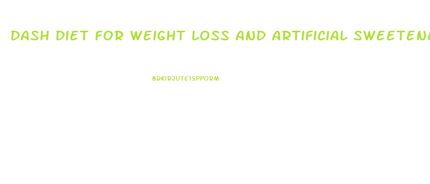 dash diet for weight loss and artificial sweeteners