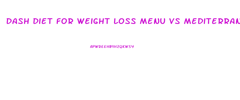 dash diet for weight loss menu vs mediterranean diet