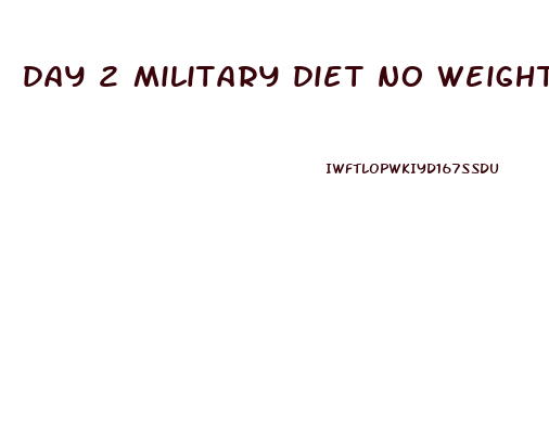 day 2 military diet no weight loss