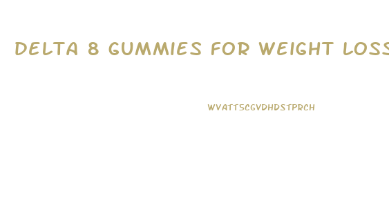 delta 8 gummies for weight loss